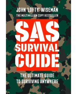 SAS Survival Guide How to Survive in the Wild, on Land or Sea - John 'Lofty' Wiseman