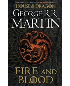 Fire And Blood: 300 Years Before A Game Of Thrones A Song Of Ice And Fire  (A Targaryen History) - George R. R. Martin