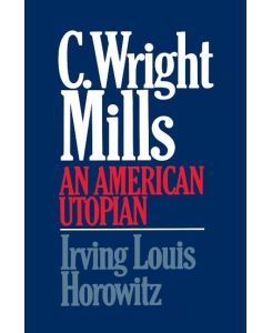 C Wright Mills an American Utopia - Irving Louis Horowitz, Alexandra Horowitz