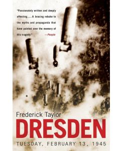 Dresden Tuesday, February 13, 1945 - Frederick Taylor