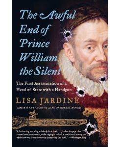 Awful End of Prince William the Silent, The - Lisa Jardine