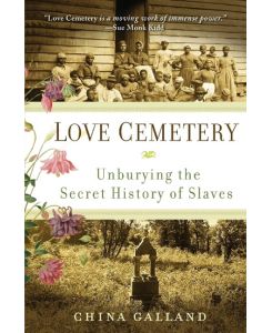 Love Cemetery Unburying the Secret History of Slaves - China Galland