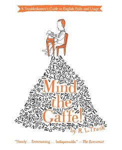 Mind the Gaffe! A Troubleshooter's Guide to English Style and Usage - R L Trask