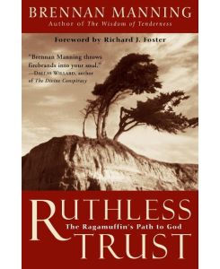 Ruthless Trust The Ragamuffin's Path to God - Brennan Manning