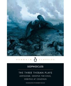 The Three Theban Plays Antigone, Oedipus the King, Oedipus at Colonus - Sophocles, Robert Fagles