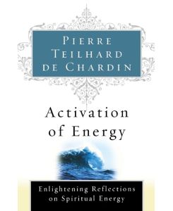 Activation of Energy - Pierre Teilhard De Chardin, De Chardin Teilhard De Chardin, Teilhard De Chardin