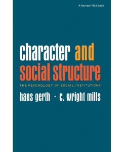 Character and Social Structure The Psychology of Social Institutions - Hans Gerth, C. Wright Mills