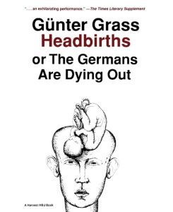 Headbirths Or the Germans Are Dying Out - Grass, Gunter Grass