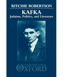 Kafka Judaism, Politics, and Literature - Ritchie Robertson