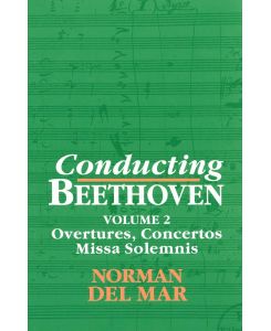 Conducting Beethoven Volume 2: Overtures, Concertos, Missa Solemnis - Norman Del Mar