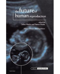 The Future of Human Reproduction, 'Ethics, Choice and Regulation' - Harris