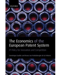 The Economics of the European Patent System IP Policy for Innovation and Competition - Dominique Guellec, Bruno van Pottelsberghe de La Potterie