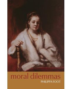 Moral Dilemmas And Other Topics in Moral Philosophy - Philippa Foot