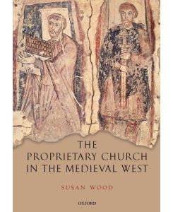 The Proprietary Church in the Medieval West - Susan Wood