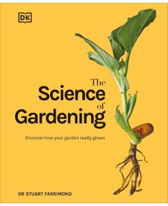The Science of Gardening Discover How Your Garden Really Grows - Stuart Farrimond