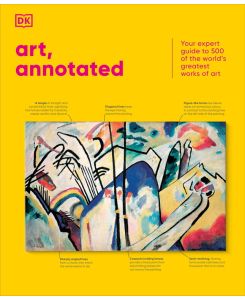 Art, Annotated: An Inspiring Christmas Gift for Art Lovers With 500 of the World?s Greatest Works of Art (DK Annotated)
