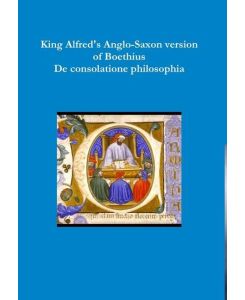 King Alfred's Anglo-Saxon version of Boethius De consolatione philosophiae - Boethius
