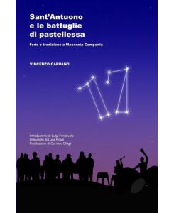 Sant'Antuono e le battuglie di pastellessa. Fede e tradizione a Macerata Campania (Seconda Edizione) - Vincenzo Capuano