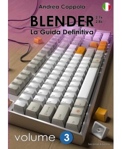 BLENDER - LA GUIDA DEFINITIVA - VOLUME 3 - Edizione 2 - Andrea Coppola