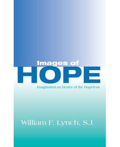 Images of Hope Imagination as Healer of the Hopeless - S. J. William F. Lynch