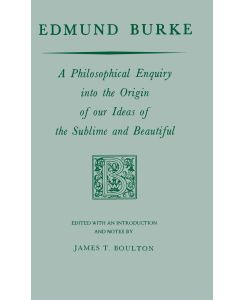Edmund Burke A Philosophical Enquiry into the Origin of our Ideas of the Sublime and Beautiful - Edmund Burke