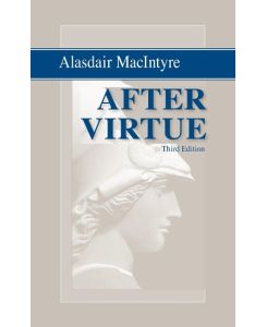 After Virtue A Study in Moral Theory, Third Edition - Alasdair Macintyre