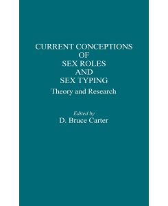 Current Conceptions of Sex Roles and Sex Typing Theory and Research - Bruce Carter, D. Bruce Carter