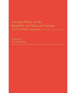 Foreign Policy of the Republic of China on Taiwan An Unorthodox Approach