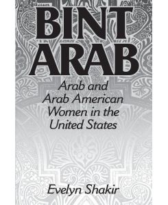 Bint Arab Arab and Arab American Women in the United States - Evelyn Shakir