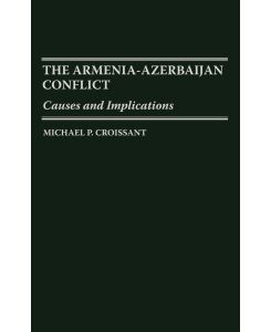 The Armenia-Azerbaijan Conflict Causes and Implications - Michael P. Croissant