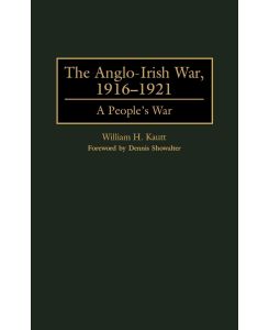 The Anglo-Irish War, 1916-1921 A People's War - William H. Kautt