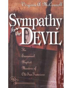 Sympathy for the Devil The Emmanuel Baptist Murders of Old San Francisco - Virginia McConnell