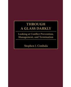 Through a Glass Darkly Looking at Conflict Prevention, Management, and Termination - Stephen J. Cimbala