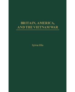 Britain, America, and the Vietnam War - Sylvia Ellis