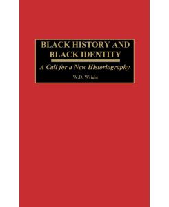 Black History and Black Identity A Call for a New Historiography - William Wright