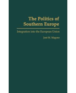 The Politics of Southern Europe Integration into the European Union - Jose Magone