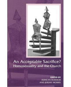 An Acceptable Sacrifice? Homosexuality and the Church - Duncan Dormor, Jeremy Morris