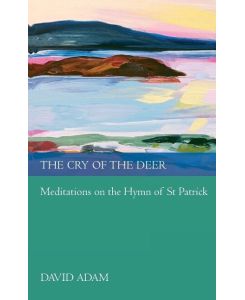 Cry of the Deer Meditations on the Hymn of St Patrick - David Adam