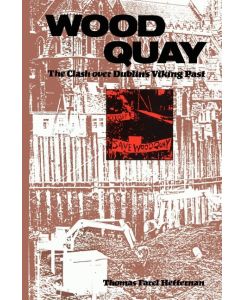 Wood Quay The Clash over Dublin's Viking Past - Thomas F. Heffernan