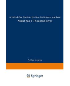 Night Has a Thousand Eyes A Naked-Eye Guide to the Sky, Its Science, and Lore - Arthur R. Upgren