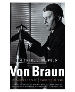 Von Braun Dreamer of Space, Engineer of War - Michael Neufeld