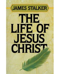 The Life of Jesus Christ - James Stalker