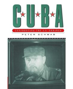 Cuba Confronting the US Embargo - Peter Schwab