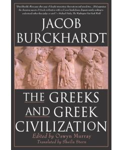 The Greeks and Greek Civilization - Jacob Burckhardt, Burckardt