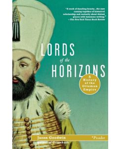 Lords of the Horizons A History of the Ottoman Empire - Jason Goodwin