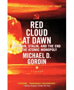 Red Cloud at Dawn Truman, Stalin, and the End of the Atomic Monopoly - Michael D. Gordin