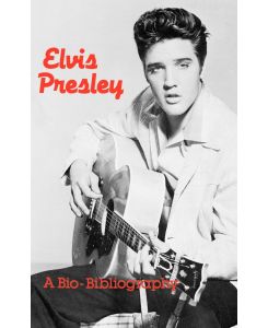 Elvis Presley A Bio-Bibliography - Patsy Guy Hammontree