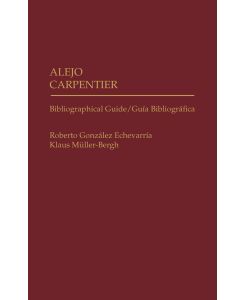 Alejo Carpentier Bibliographical Guide/Guia Bibliografica - Roberto Gonzalez Echevarria, Klaus Muller-Bergh, Roberto Echevarria