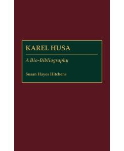 Karel Husa A Bio-Bibliography - Susan Hayes Hitchens, Susan Hayes Hitchens