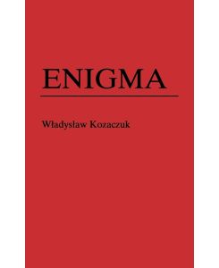 Enigma How the German Machine Cipher Was Broken, and How It Was Read by the Allies in World War Two - Christopher Kasparek, Thomas Troy